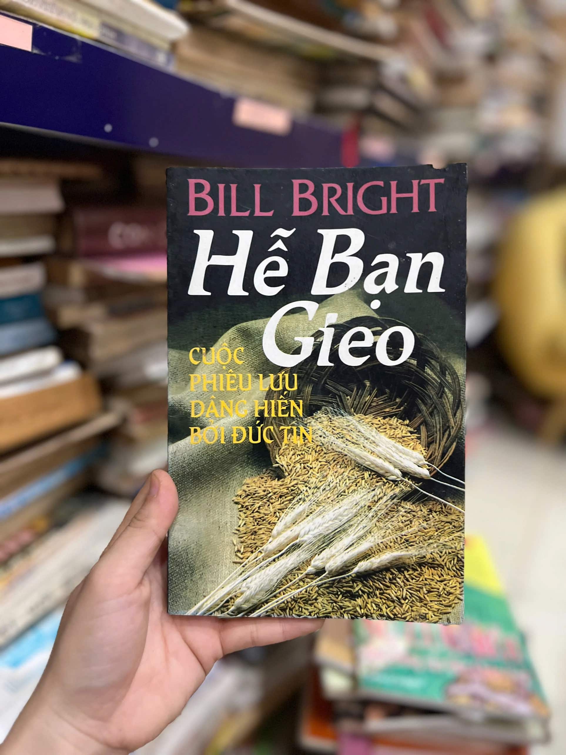 Hễ Bạn Gieo - Cuộc phiêu lưu dân hiến bởi Đức tín - Bill Bright