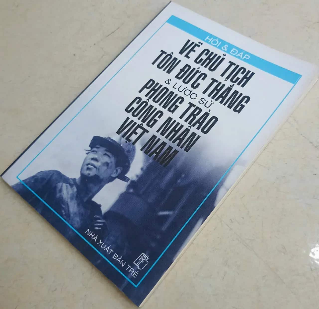 Hỏi & Đáp về Chủ tịch Tôn Đức Thắng & Lược sử phong trào công nhân Việt Nam