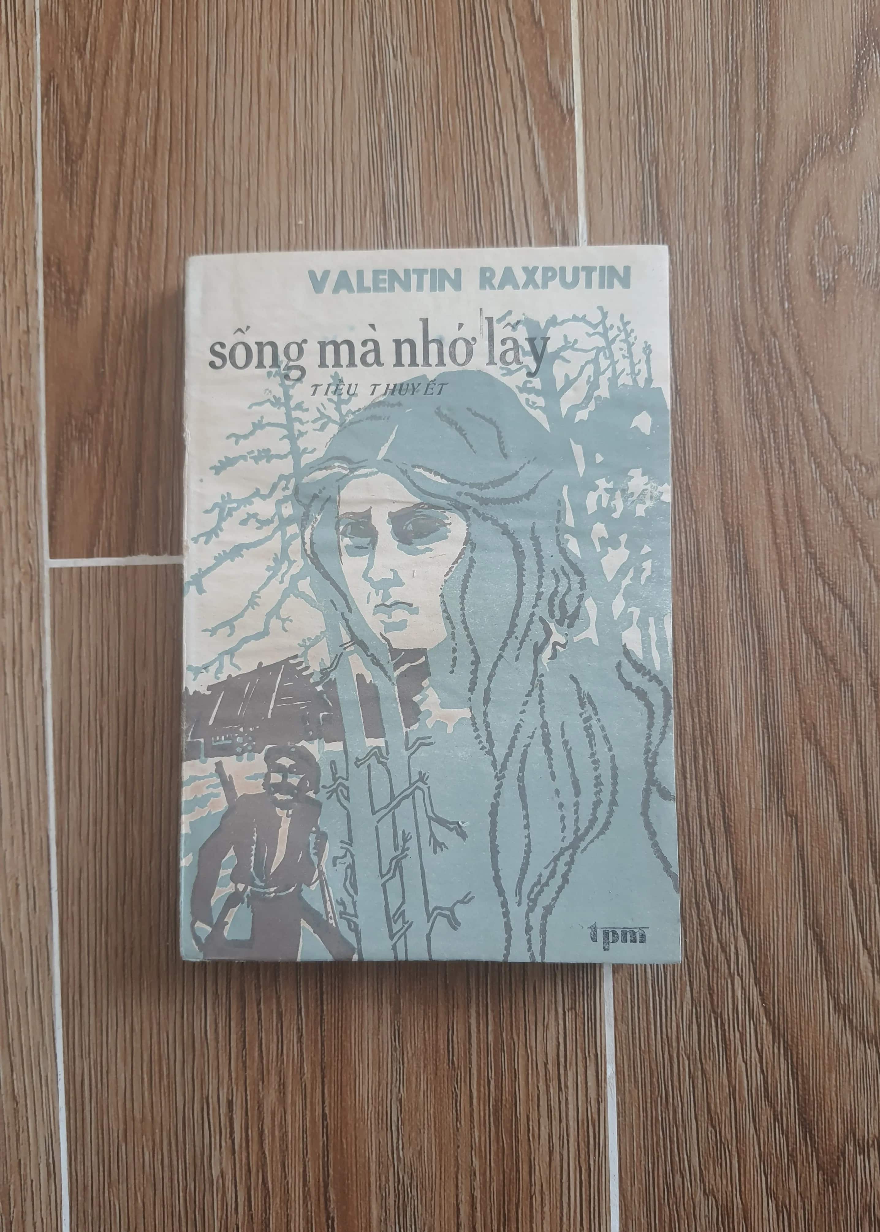 Tiểu thuyết Sống Mà Nhớ Lấy - Valentin Raxputin