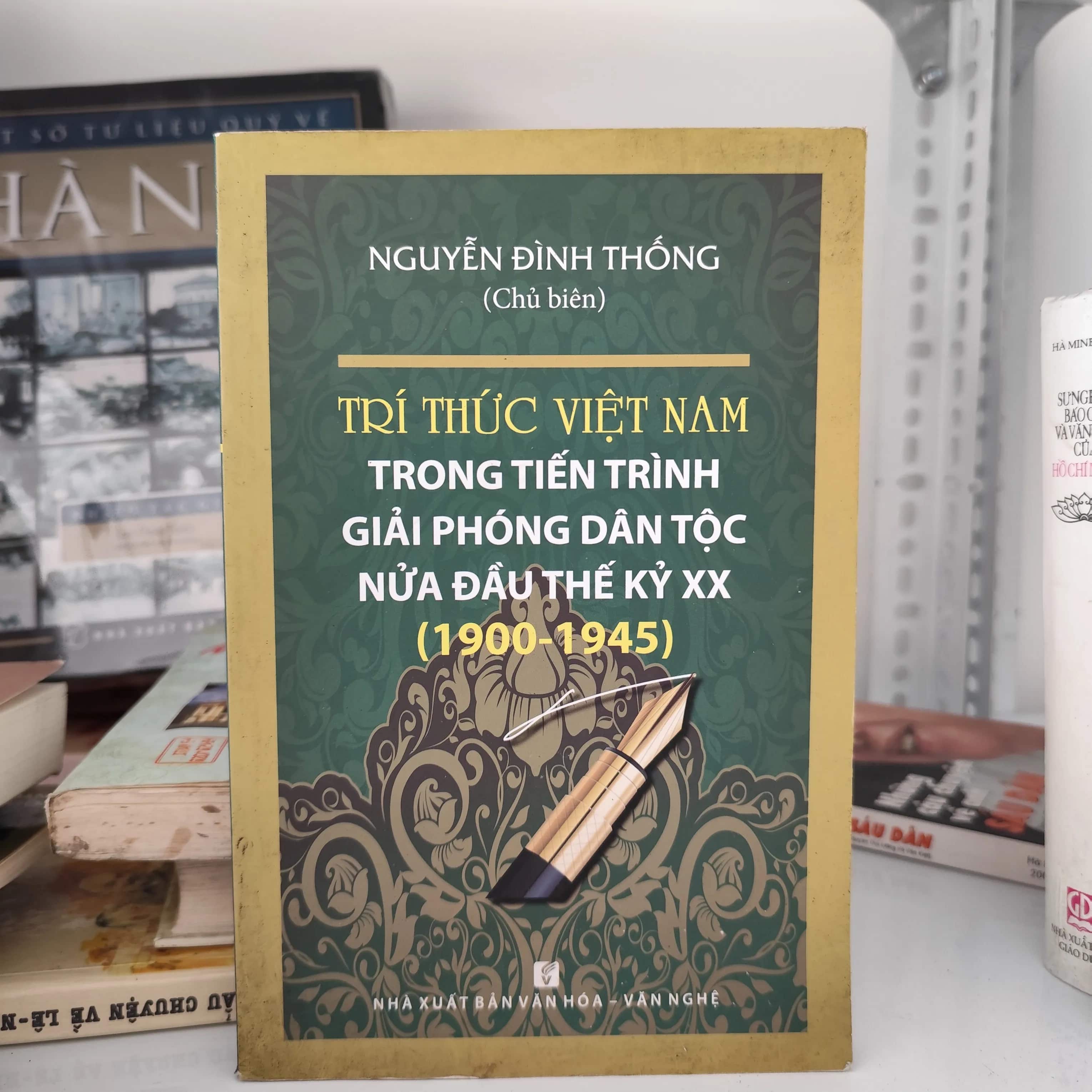 Trí thức Việt Nam trong tiến trình Giải Phóng Dân Tộc nửa đầu thế kỉ XX( 1900-1945)